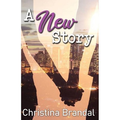 A New Story - by  Christina Brandal (Paperback)