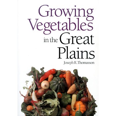 Growing Vegetables In The Great Plains - By Joseph R Thomasson ...