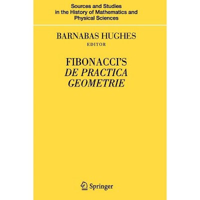 Fibonacci's de Practica Geometrie - (Sources and Studies in the History of Mathematics and Physic) by Barnabas Hughes
