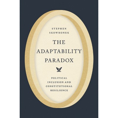 The Adaptability Paradox - (Chicago Studies in American Politics) by Stephen Skowronek