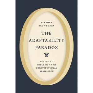 The Adaptability Paradox - (Chicago Studies in American Politics) by Stephen Skowronek - 1 of 1