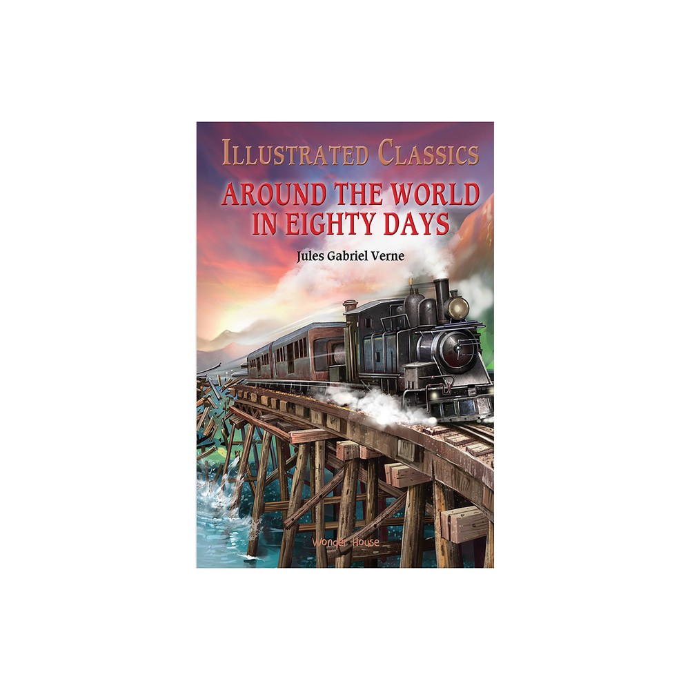Illustrated Classics - Around the World in 80 Days: Abridged Novels with Review Questions - by Wonder House Books (Hardcover)