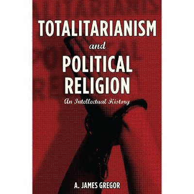 Totalitarianism and Political Religion - by  A Gregor (Hardcover)