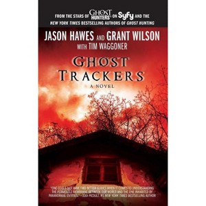 Ghost Trackers - by  Jason Hawes & Grant Wilson & Tim Waggoner (Paperback) - 1 of 1