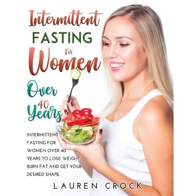 Intermittent Fasting for Women Over 40 Years - by  Lauren Crock (Paperback)