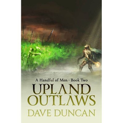 Upland Outlaws - (Handful of Men) by  Dave Duncan (Paperback)