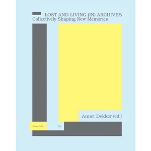 Lost and Living (In) Archives - by  Annet Dekker (Paperback) - 1 of 1