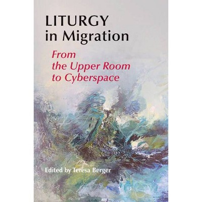 Liturgy in Migration - by  Teresa Berger (Paperback)