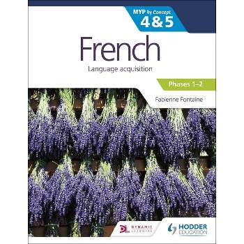 French for the Ib Myp 4&5 (Phases 1-2): By Concept - by  Fabienne Fontaine & Ann Broadbent (Paperback)