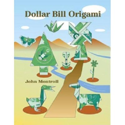 Dollar Bill Origami - (Dover Origami Papercraft) by  John Montroll (Paperback)