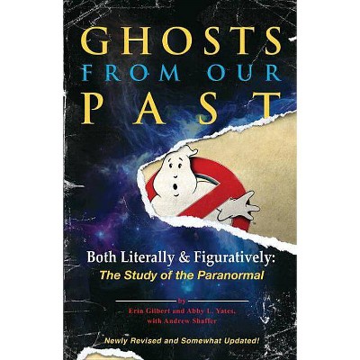 Ghosts from Our Past - by  Erin Gilbert & Abby L Yates & Andrew Shaffer (Paperback)