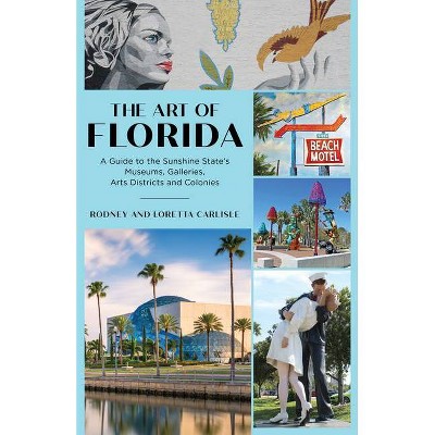 The Art of Florida - by  Rodney Carlisle & Loretta Carlisle (Paperback)