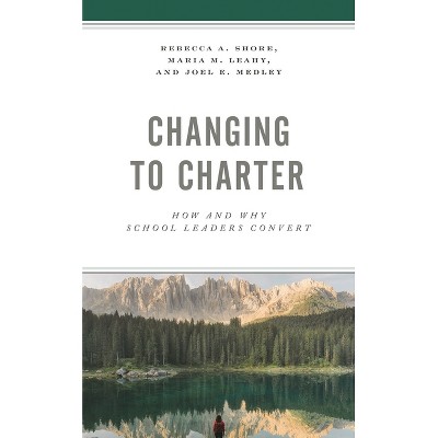 Changing to Charter - by  Rebecca A Shore & Maria M Leahy & Joel E Medley (Hardcover)