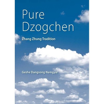 Pure Dzogchen - 2nd Edition by  Geshe Dangsong Namgyal (Paperback)