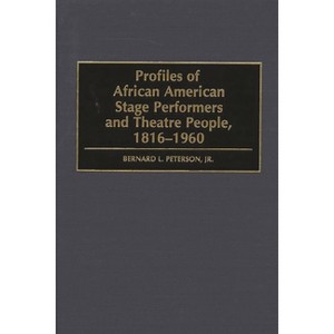 Profiles of African American Stage Performers and Theatre People, 1816-1960 - by  Bernard L Peterson (Hardcover) - 1 of 1