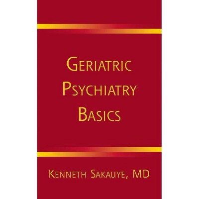 Geriatric Psychiatry Basics - (Norton Professional Books (Paperback)) by  Kenneth Sakauye (Paperback)