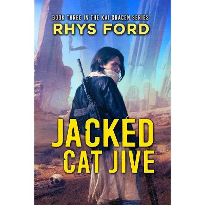 Jacked Cat Jive - (Kai Gracen) by  Rhys Ford (Paperback)