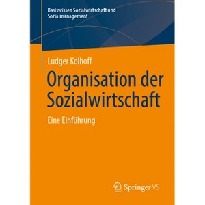 Organisation Der Sozialwirtschaft - (Basiswissen Sozialwirtschaft Und Sozialmanagement) by  Ludger Kolhoff (Paperback) - 1 of 1