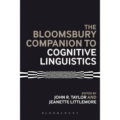 The Bloomsbury Companion to Cognitive Linguistics - (Bloomsbury Companions) by  Jeannette Littlemore & John R Taylor (Hardcover)