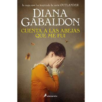 Cuenta a Las Abejas Que Me Fui / Go Tell the Bees That I Am Gone - (Serie Outlander) by  Diana Gabaldon (Paperback)