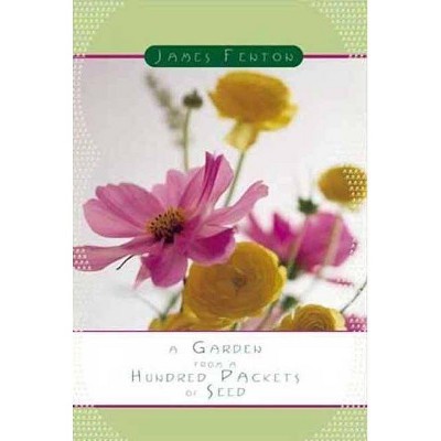 A Garden from a Hundred Packets of Seed - by  James Fenton (Paperback)