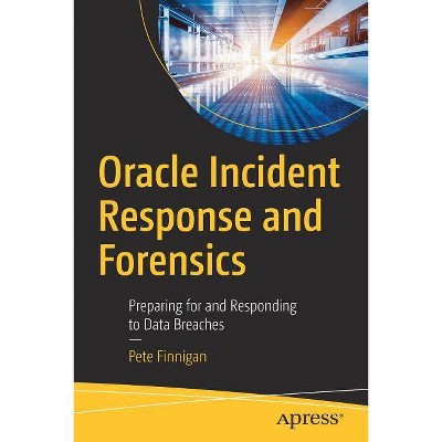 Oracle Incident Response and Forensics - by  Pete Finnigan (Paperback)