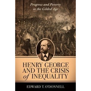 Henry George and the Crisis of Inequality - (Columbia History of Urban Life) by  Edward O'Donnell (Hardcover) - 1 of 1