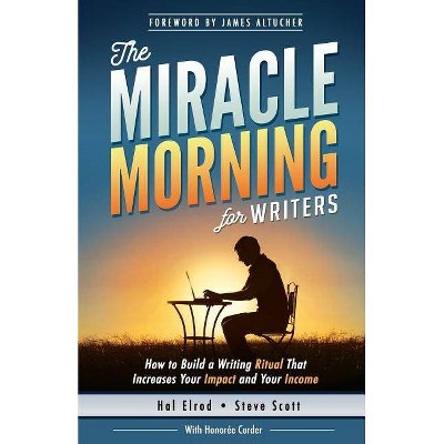 The Miracle Morning for Writers - by  Honoree Corder & Steve Scott (Paperback)