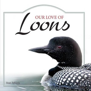 Our Love of Loons - (Our Love of Wildlife) by  Stan Tekiela (Hardcover) - 1 of 1