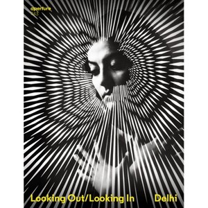 Delhi: Looking Out/Looking in - (Aperture Magazine) by  Aperture (Paperback) - 1 of 1