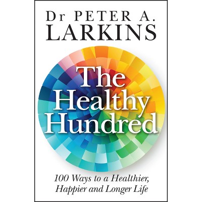 The Healthy Hundred - by  Peter A Larkins (Paperback)