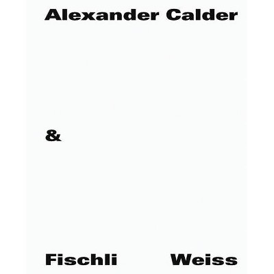 Alexander Calder & Fischli / Weiss - (Hardcover)