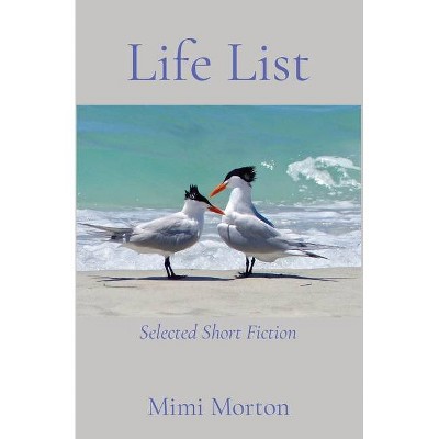 Life List - by  Mimi Morton (Paperback)