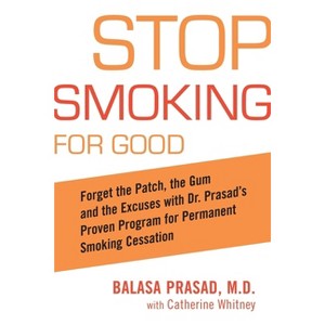 Stop Smoking for Good - by  Balasa Prasad & Catherine Whitney (Paperback) - 1 of 1