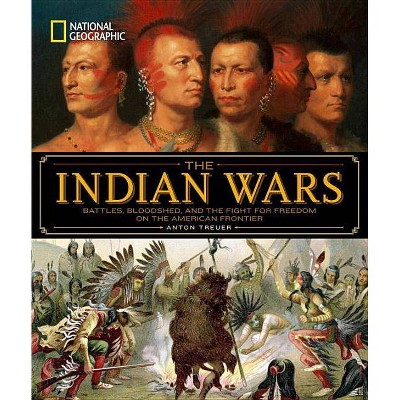 National Geographic the Indian Wars - by  Anton Treuer (Hardcover)