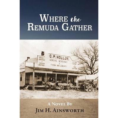 Where the Remuda Gather - by Jim H Ainsworth (Paperback)