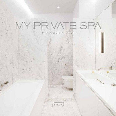 My Private Spa - by  Markus Sebastian Braun (Hardcover)