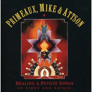 Primeaux & Mike - Peyote and Healing Songs In Sioux and Navajo (CD) - 1 of 1