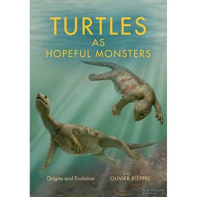 Turtles as Hopeful Monsters - (Life of the Past) by  Olivier Rieppel (Hardcover)