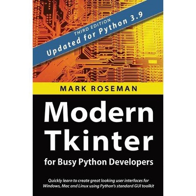 Modern Tkinter for Busy Python Developers - 3rd Edition by  Mark Roseman (Paperback)