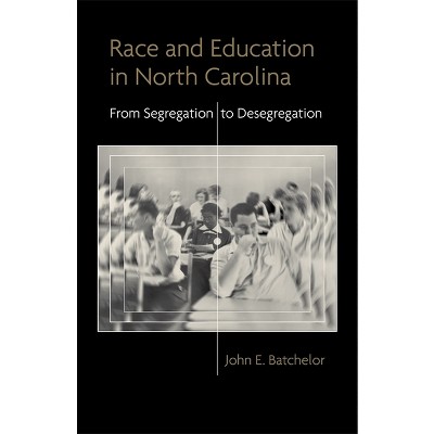 Race and Education in North Carolina - (Making the Modern South) by  John E Batchelor (Hardcover)