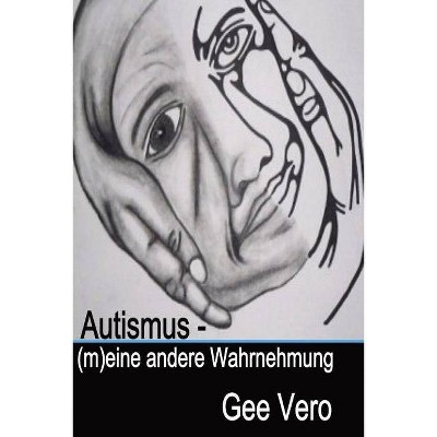 Autismus - (M)Eine Andere Wahrnehmung - by  Gee Vero (Paperback)