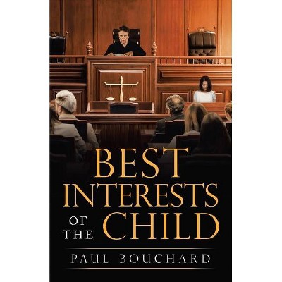 Best Interests of the Child - by  Paul Bouchard (Paperback)
