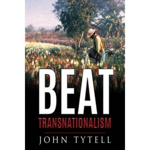 Beat Transnationalism - by  John Tytell (Paperback) - 1 of 1