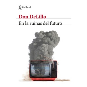 En Las Ruinas del Futuro (Novela) / In the Ruins of the Future (a Novel) - by  Don Delillo (Paperback) - 1 of 1
