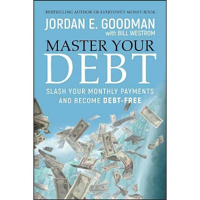 Master Your Debt - (Lynn Sonberg Books) by  Jordan E Goodman & Bill Westrom (Hardcover)