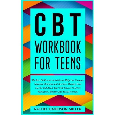 CBT Workbook For Teens - by  Rachel Davidson Miller (Hardcover)