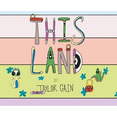 This Land - by  Taylor Gain (Hardcover)