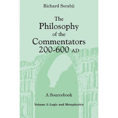 Logic and Metaphysics - (Philosophy of the Commentators, 200-600 Ad: A Sourcebook) by  Richard Sorabji (Paperback)