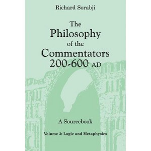Logic and Metaphysics - (Philosophy of the Commentators, 200-600 Ad: A Sourcebook) by  Richard Sorabji (Paperback) - 1 of 1